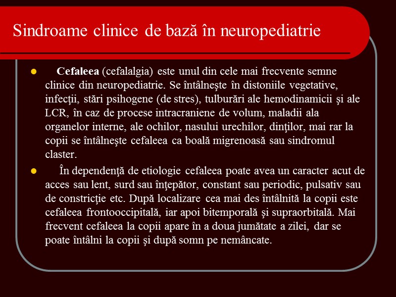 Sindroame clinice de bază în neuropediatrie Cefaleea (cefalalgia) este unul Sindroame clinice de bază în neuropediatrie Cefaleea (cefalalgia) este unul